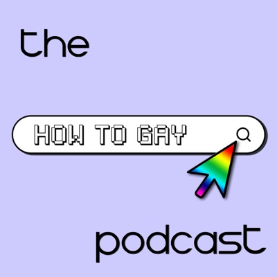 The How to Gay Podcast