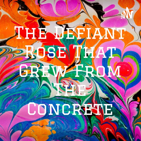 The Defiant Rose That Grew From The Concrete