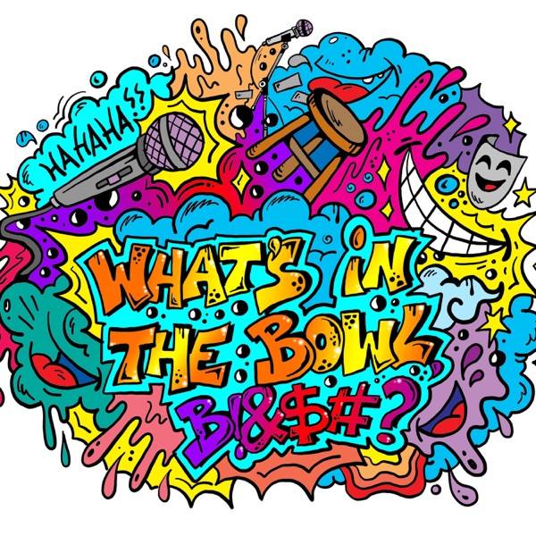 Podcast de comédia - What's in the bowl, bitch?