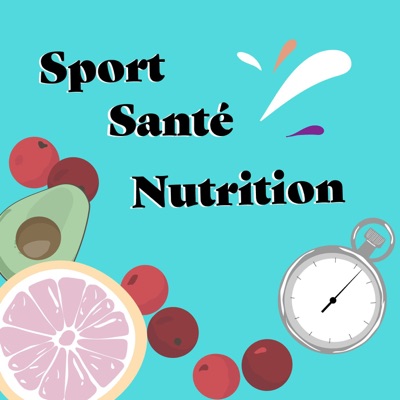 Sport Santé Nutrition Podcast:Sport Santé Nutrition