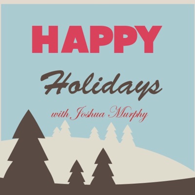 Happy Holidays w/ Joshua Murphy