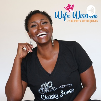 WIFE WISDOM with Christy Little Jones