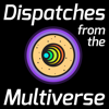 Dispatches from the Multiverse - Dispatches from the Multiverse