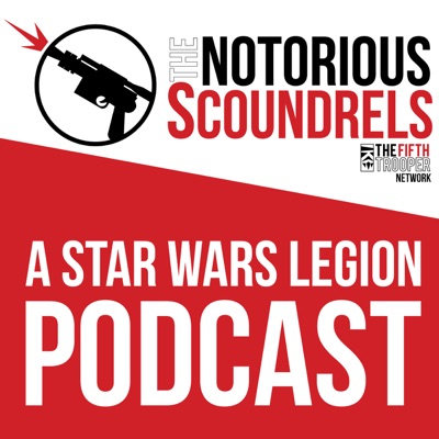 A Star Wars Legion Podcast - The Notorious Scoundrels:notoriousscoundrels