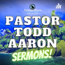 Pastor Todd Aaron Sermons