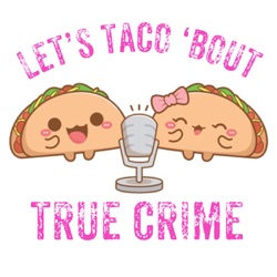 Coming Soon - Let's Taco 'Bout True Crime!