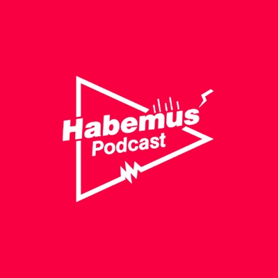 Habemus Podcast Habemus Podcast