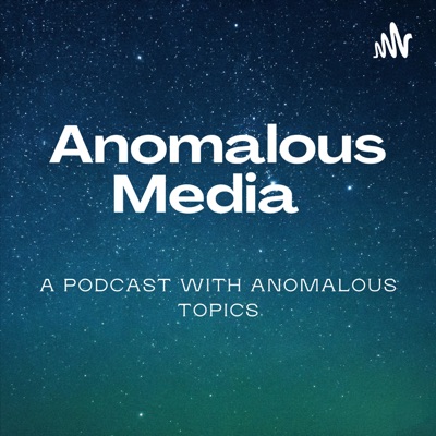 Anomalous Media Podcast!