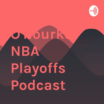 Logan O'Rourke NBA Playoffs Podcast