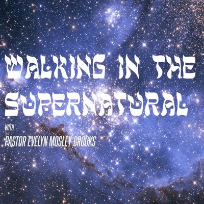 Walking in the Supernatural with Pastor Evelyn Mosley-Brooks