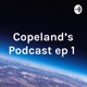 Copeland's Podcast ep 1 