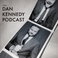 The Dan Kennedy Podcast podcast
