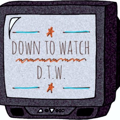 Down To Watch Down To Watch