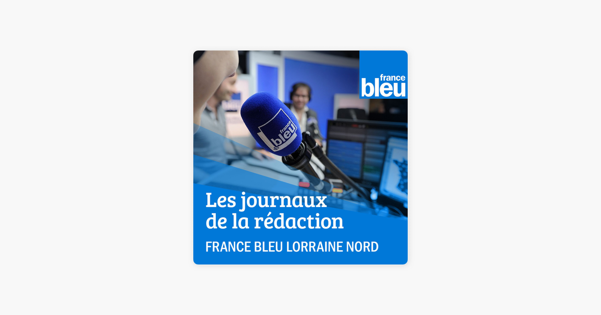 Journaux d'infos de France Bleu Lorraine Nord sur Apple Podcasts