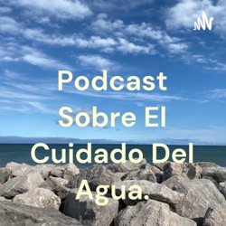 Podcast Sobre "El Cuidado Del Agua"