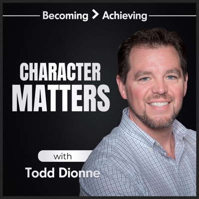 Character Matters with Todd Dionne