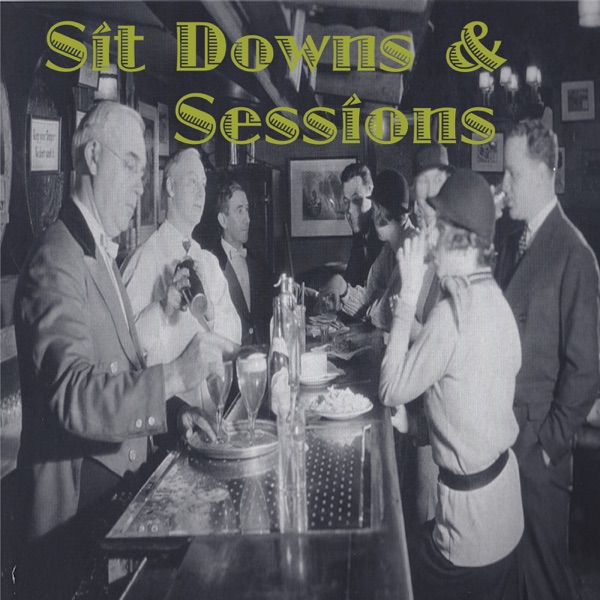 Sit Downs and Sessions