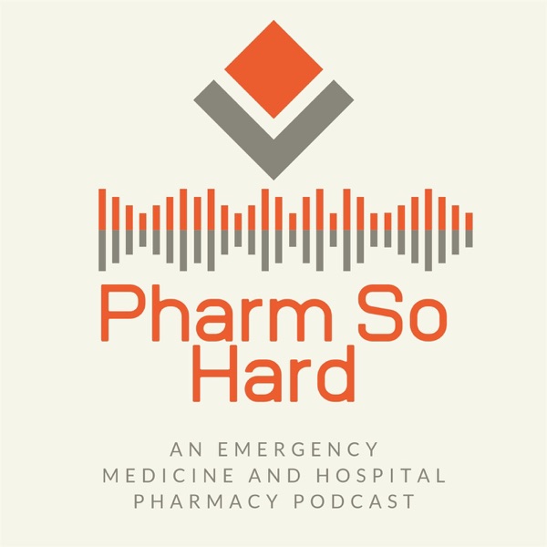 The Pharm So Hard Podcast: An Emergency Medicine and Hospital Pharmacy Podcast Artwork