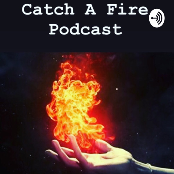 Catch A Fire Podcast - Coffee for your Soul