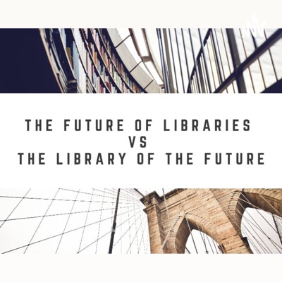 The future of libraries vs The library of the future