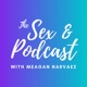 The Sex & Podcast with Meagan Narvaez