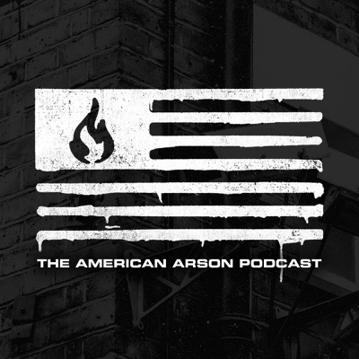 The American Arson Podcast:American Arson