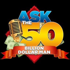 Ask The 50 Billion Dollar Man