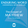 The Gospel of Matthew – Enduring Word Media Server - David Guzik
