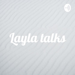 Layla talks