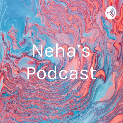 Neha’s Podcast