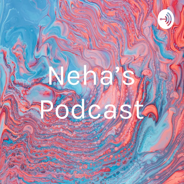 Neha’s Podcast