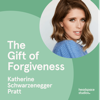 The Gift of Forgiveness - Katherine Schwarzenegger Pratt