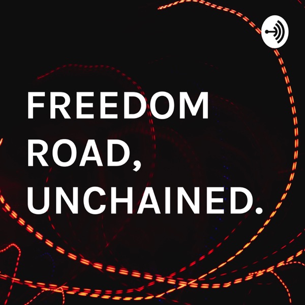 FREEDOM ROAD, UNCHAINED.