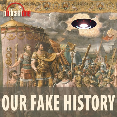 Our Fake History:PodcastOne