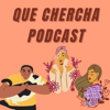 Que chercha podcast - Que chercha podcast