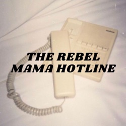 The Rebel Mama Hotline is Back!