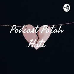 Podcast Patah Hati