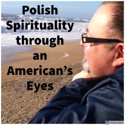 Polish Spirituality through an American's Eyes - Polska duchowość oczami Amerykanina