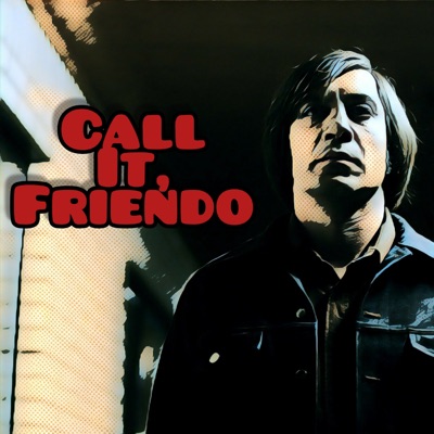 Call It, Friendo Call It, Friendo