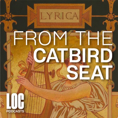 From the Catbird Seat: Poetry from the Library of Congress Podcast:Library of Congress