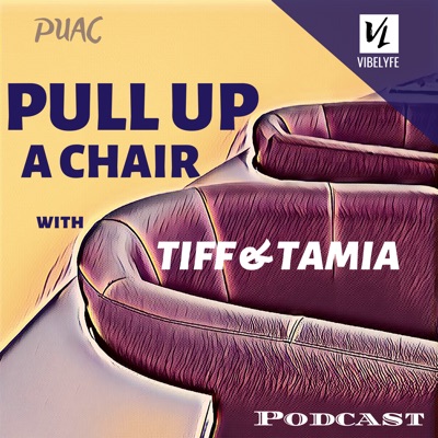 Pull Up A Chair with Tiff & Tamia