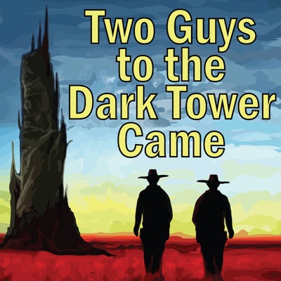 Two Guys to the Dark Tower Came: A Podcast about Stephen King and His Books