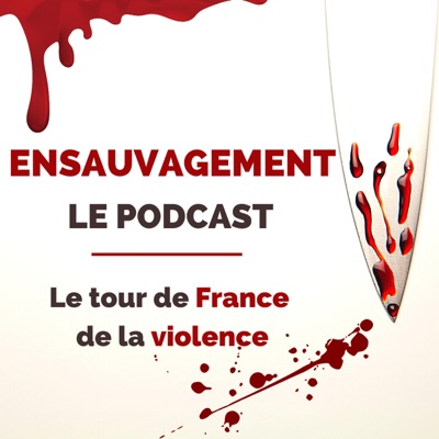 Ensauvagement | Le Podcast