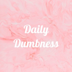 Daily Dumbness