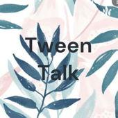 Tween Talk