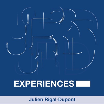 Experiences Podcast de Julien Rigal-Dupont Experiences Podcast de Julien Rigal-Dupont