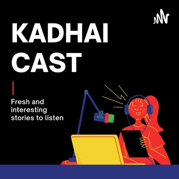 Kadhai Cast 21 - Tamil Podcast