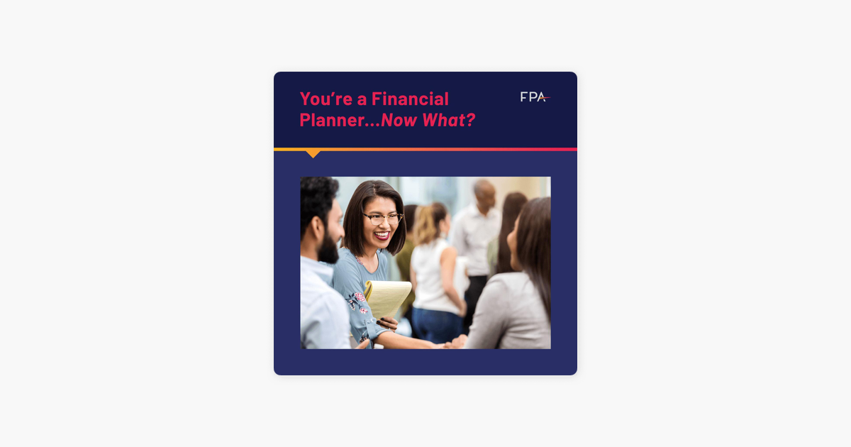 You're a Financial Planner, Now What? on Apple Podcasts