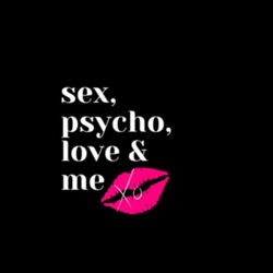 Sex, Psycho, Love and ME