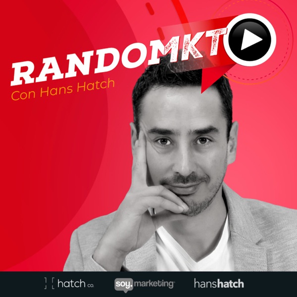 Random MKT | Hablemos de marketing y negocios | Hans Hatch
